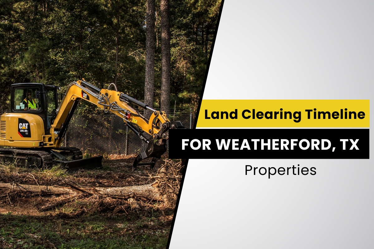 How Long Does Land Clearing Take in Weatherford, TX?
