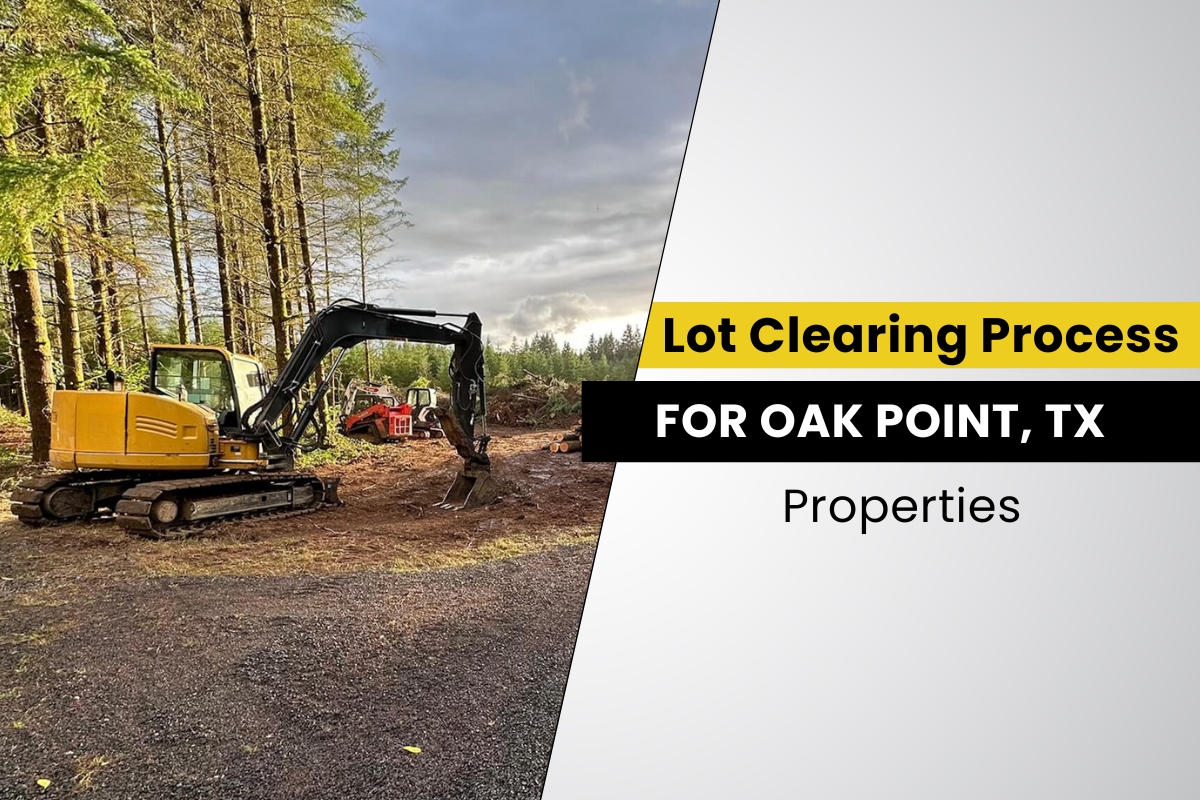 Lot Clearing in Oak Point, TX: What to Expect Before, During & After