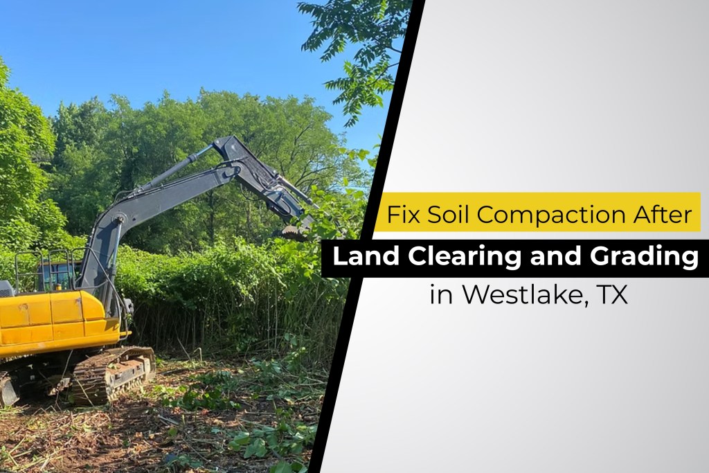 Prevent and Fix Soil Compaction After Land Clearing and Grading