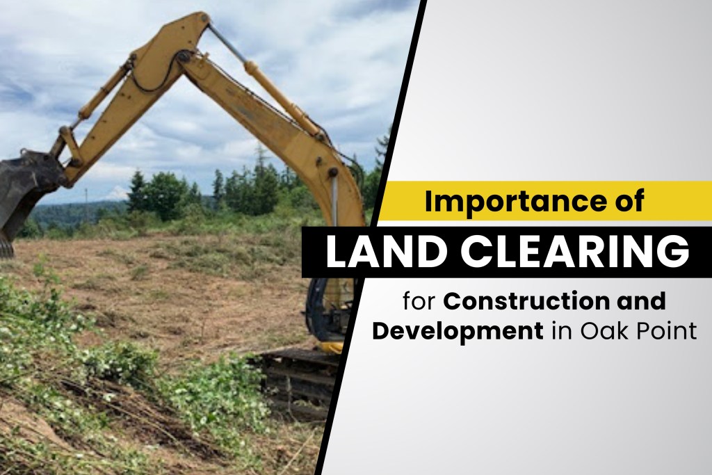 Preparing Your Oak Point Property for Construction or Development